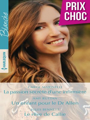 cover image of La passion secrète d'une infirmière--Un enfant pour le Dr Allen--Le rêve de Callie